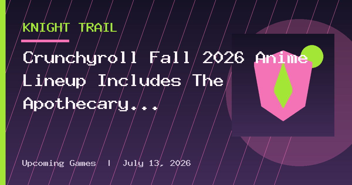 Crunchyroll Fall 2026 Anime Lineup Includes The Apothecary Diaries Season 3