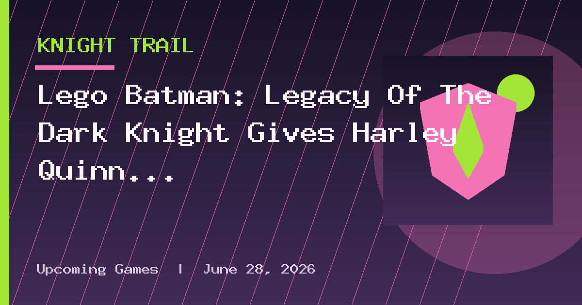 Lego Batman: Legacy Of The Dark Knight Gives Harley Quinn An Arkham Asylum