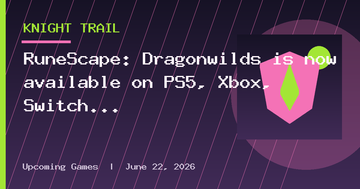 RuneScape: Dragonwilds is now available on PS5, Xbox, Switch 2, and PC
