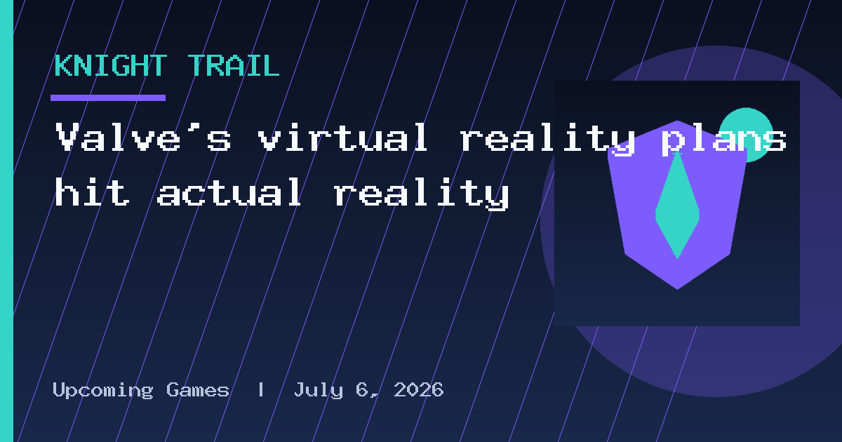 Valve’s virtual reality plans hit actual reality
