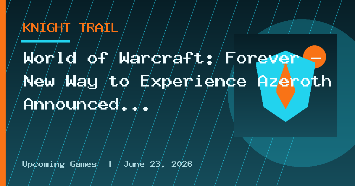 World of Warcraft: Forever – New Way to Experience Azeroth Announced at BlizzCon